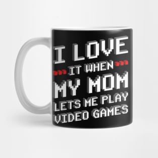 I Love It When My Mom Lets Me Play Games Gift Mug